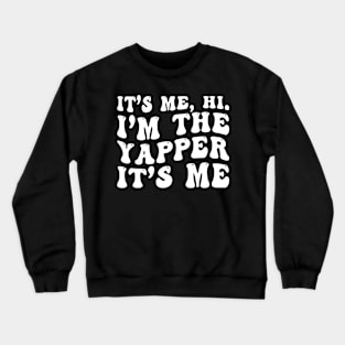 I'm the Yapper It's me Funny Crewneck Sweatshirt